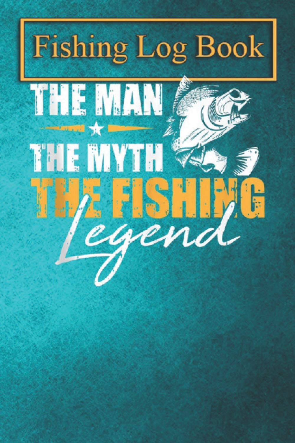 Fishing Logbook: Mens Fishing The Man Myth Legend Angler Cool Fisherman Gift Tank Top The Essential Accessory for The Ta