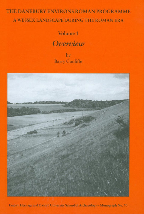 The Danebury Environs Roman Programme: A Wessex landscape during the Roman Era (Oxford University School of Archaeology 