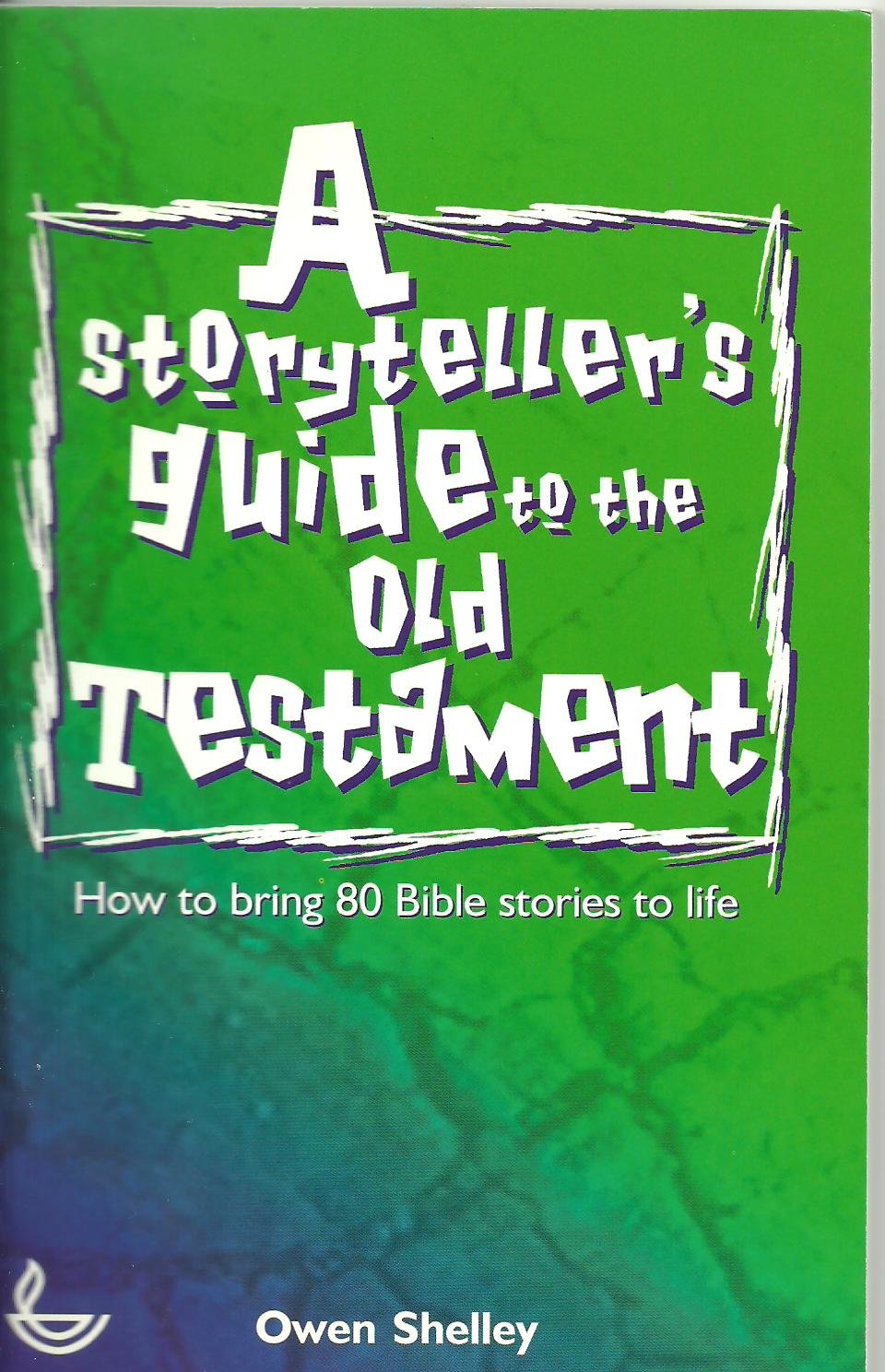 A Storytellers Guide to the Old Testament: How to Bring 80 Bible Stories to Life
