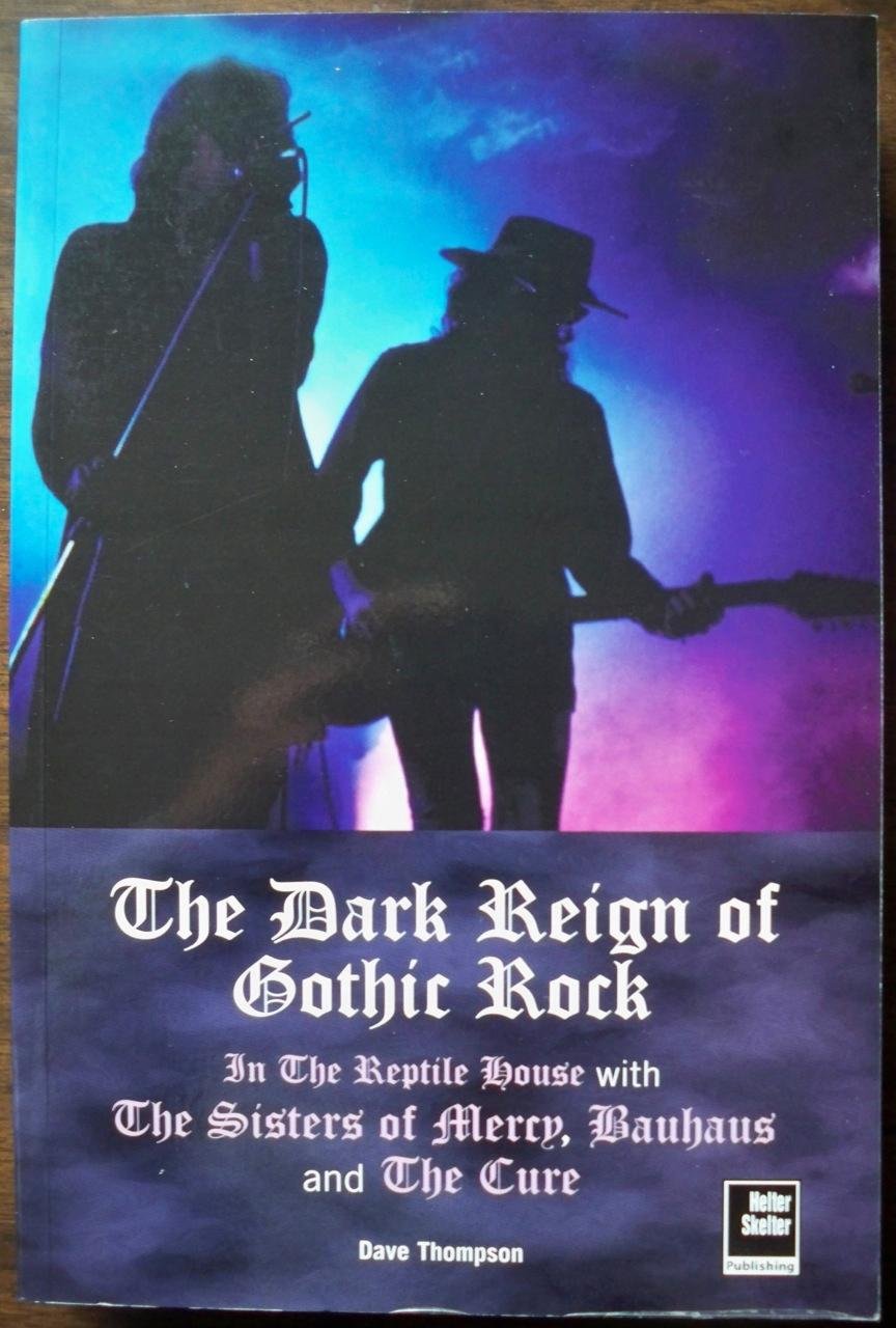The Dark Reign of Gothic Rock: In The Reptile House with The Sisters of Mercy, Bauhaus and The Cure