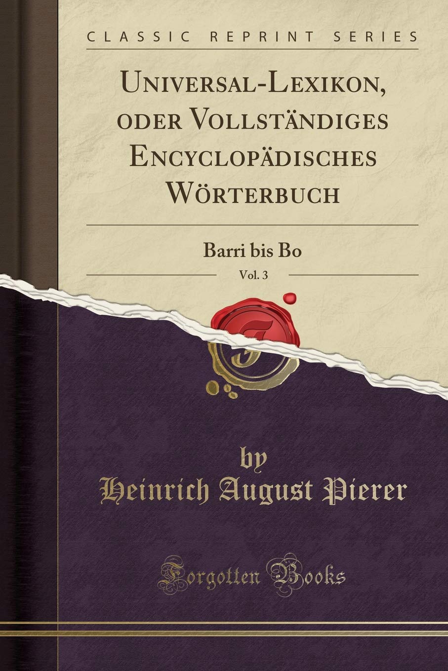 Universal-Lexikon, Oder Vollständiges Encyclopädisches Wörterbuch, Vol. 3: Barri Bis Bo (Classic Reprint) (German Editio