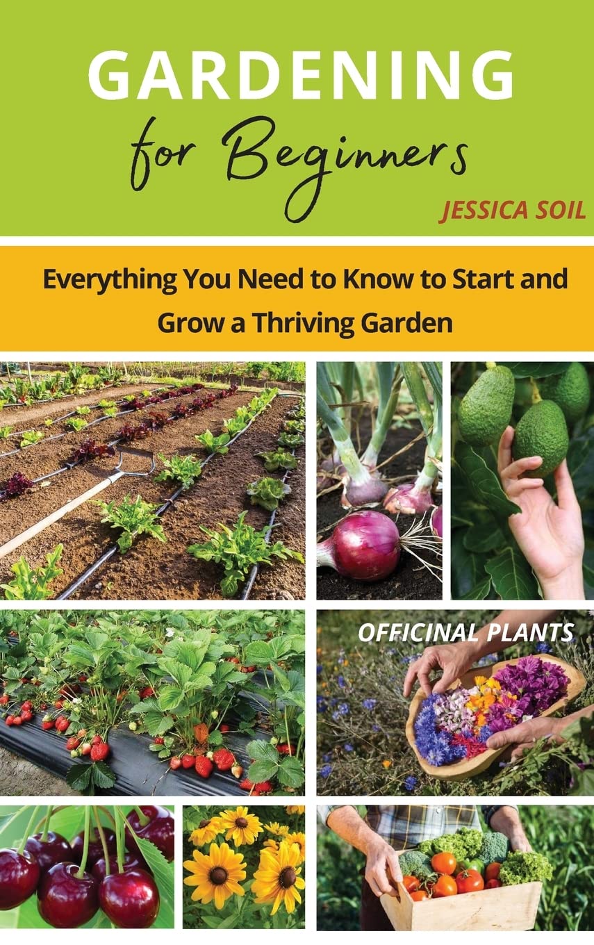 Gardening for Beginners: Everything You Need to Know to Start and Grow a Thriving Garden