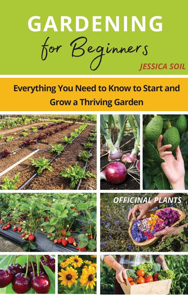 Gardening for Beginners: Everything You Need to Know to Start and Grow a Thriving Garden