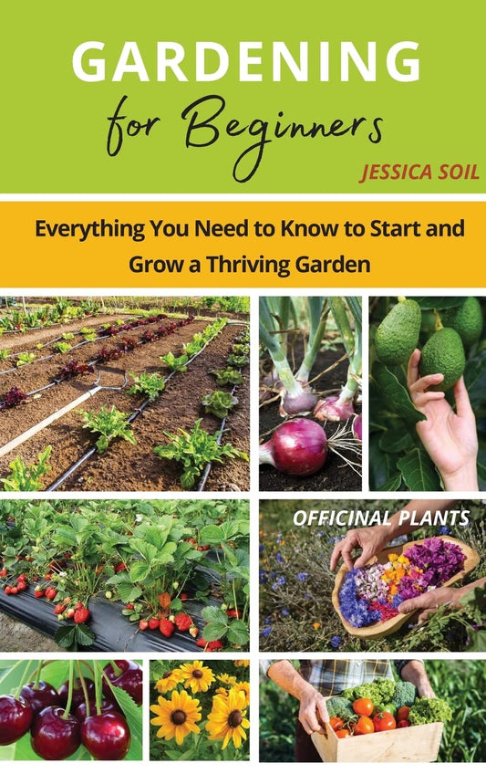 Gardening for Beginners: Everything You Need to Know to Start and Grow a Thriving Garden
