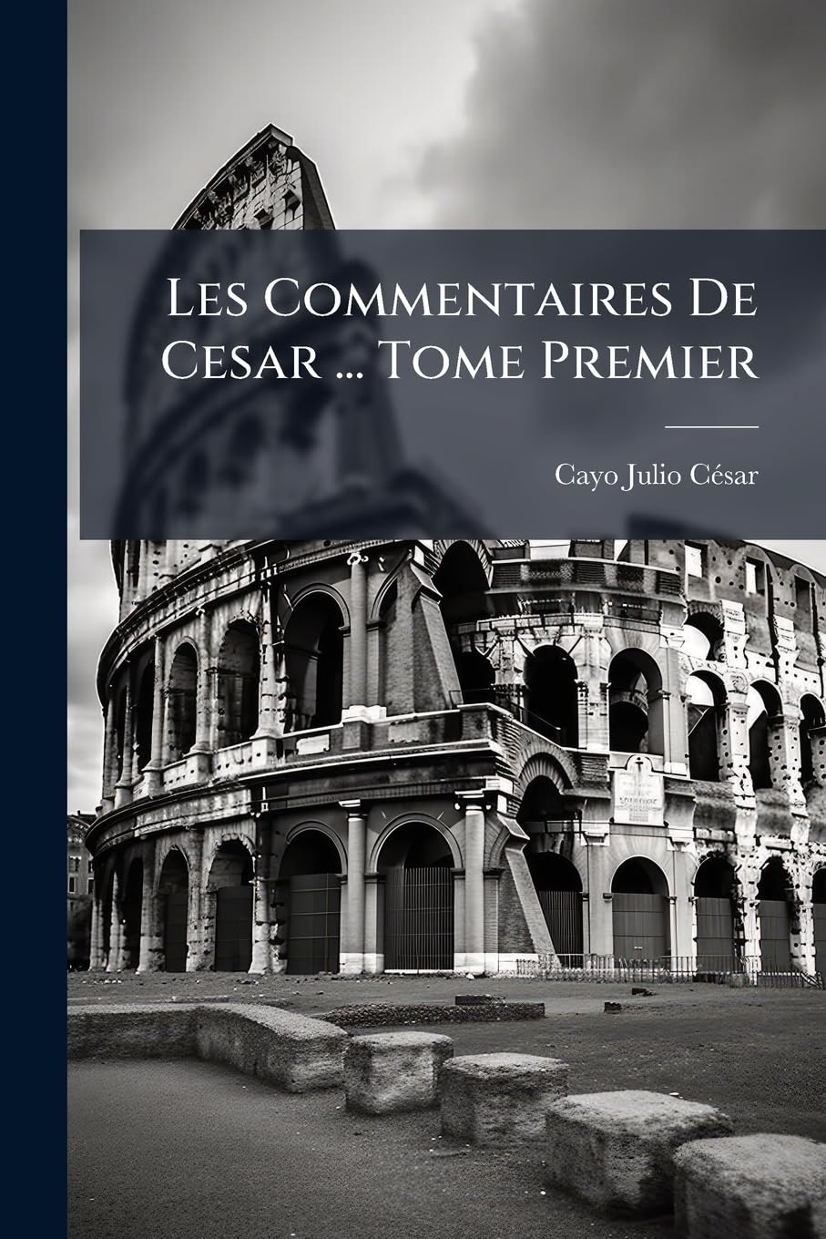 Les Commentaires De Cesar ... Tome Premier (French Edition)