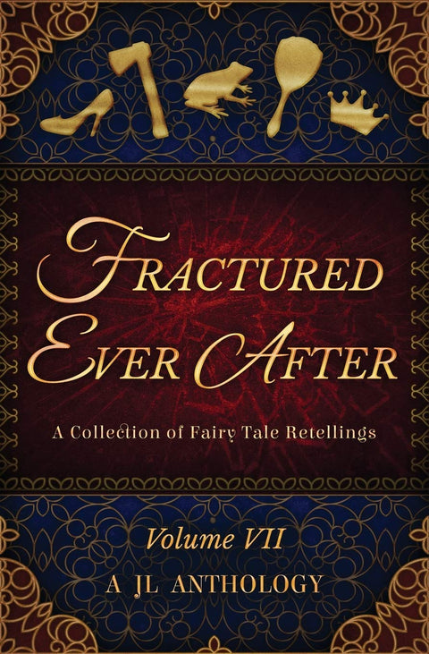 Fractured Ever After: A Collection of Fairy Tale Retellings (Jl Anthology)