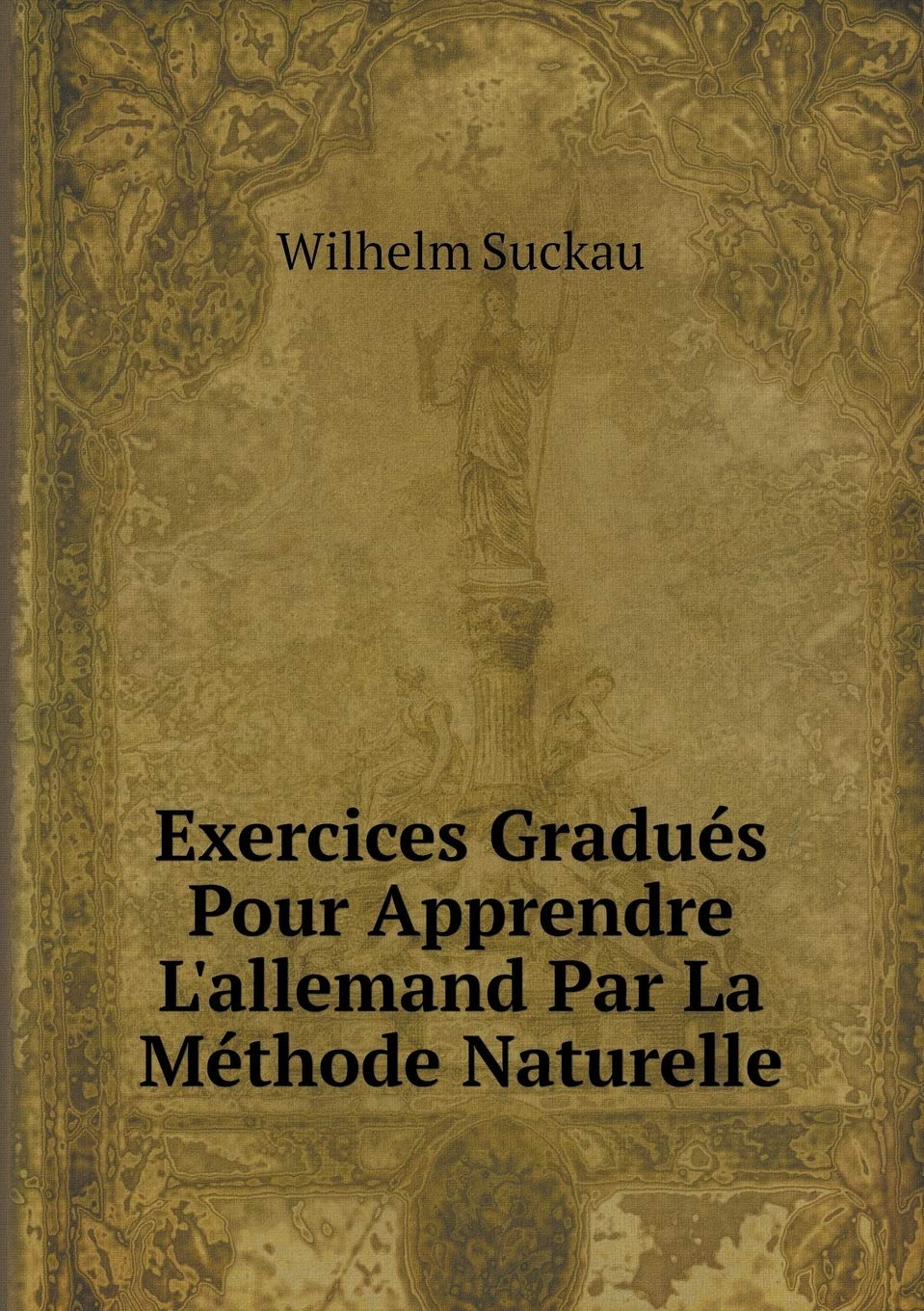 Exercices Gradués Pour Apprendre L'allemand Par La Méthode Naturelle (German Edition)