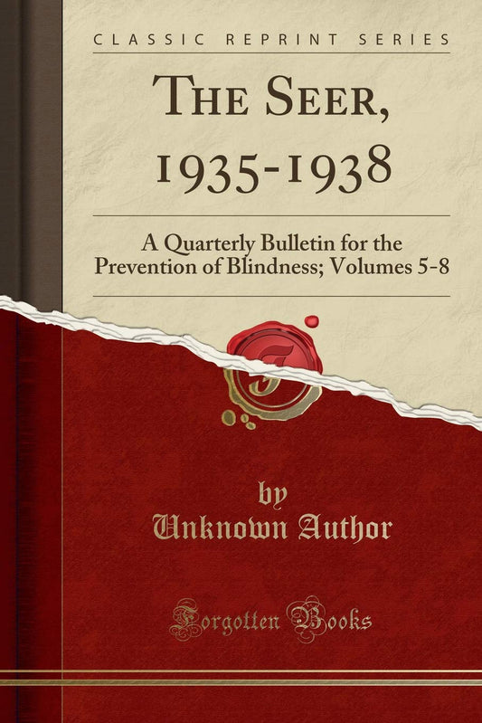 The Seer, 1935-1938: A Quarterly Bulletin for the Prevention of Blindness; Volumes 5-8 (Classic Reprint)