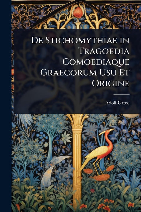 De Stichomythiae in Tragoedia Comoediaque Graecorum Usu Et Origine (Latin Edition)
