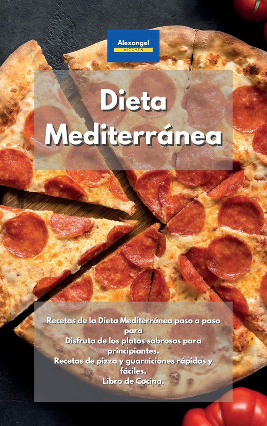Dieta Mediterránea: Recetas de la Dieta Mediterránea paso a paso para Disfruta de los platos sabrosos para principiantes. Recetas de pizza y ... y fáciles. Libro de Cocina. (Spanish Edition)