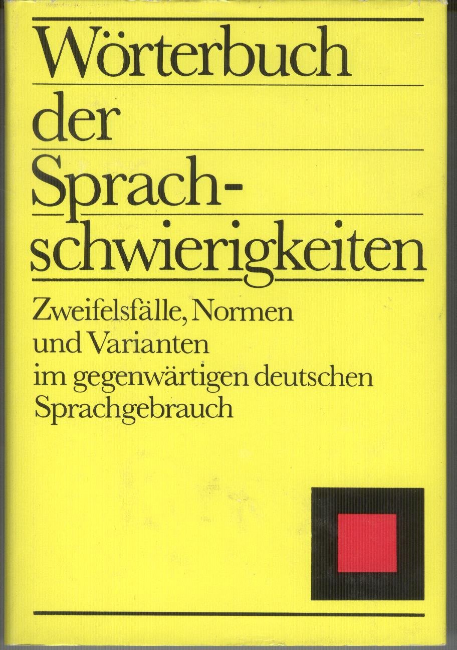 Wörterbuch der Sprachschwierigkeiten: Zweifelsfälle, Normen und Varianten im gegenwärtigen deutschen Sprachgebrauch (