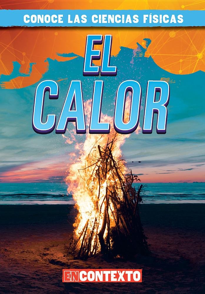 El calor/ Heat (Conoce Las Ciencias Físicas/ a Look at Physical Science) (Spanish Edition)