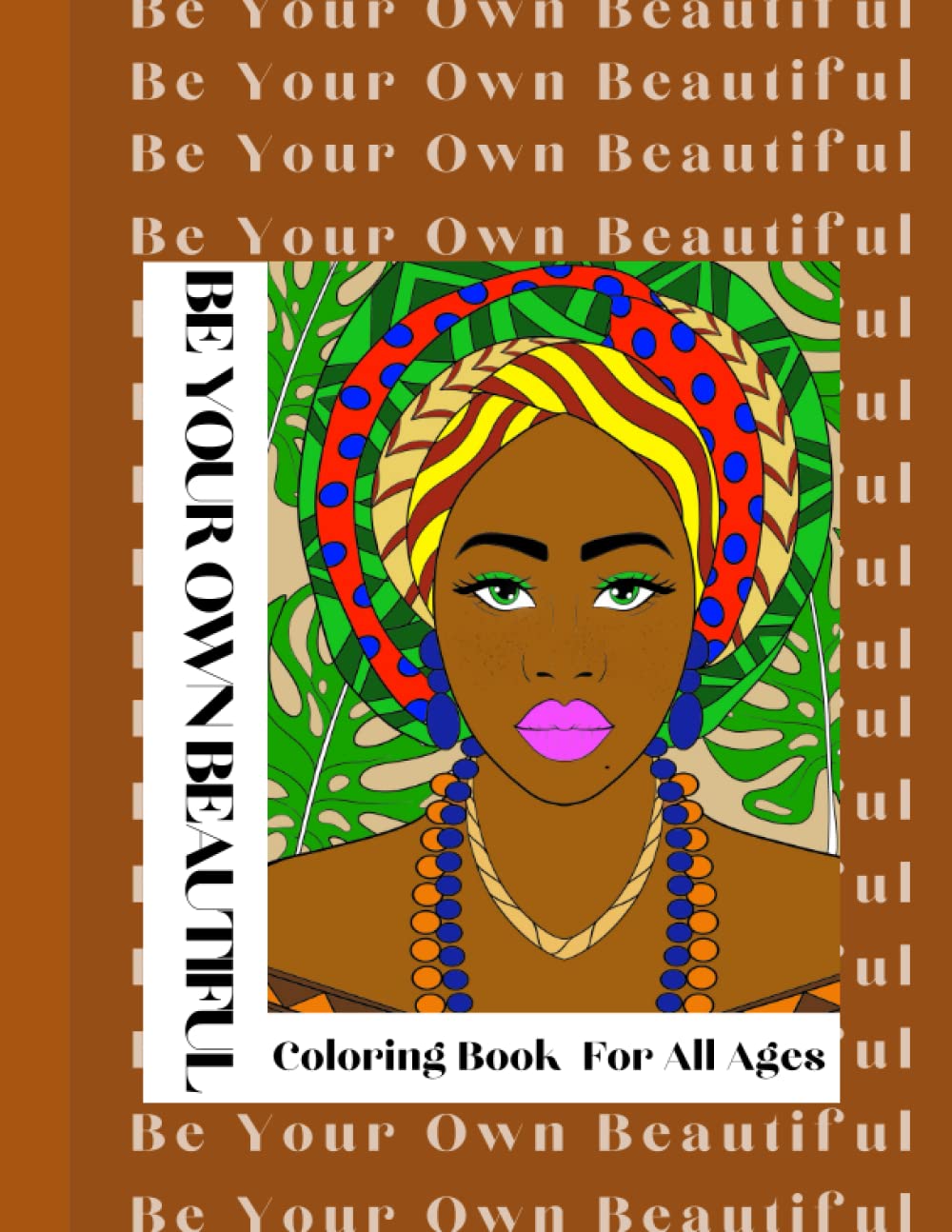 Be Your Own Beautiful, Coloring Book For All Ages: African Girl Coloring Book ,For All Ages, Beautiful Black Girls Color