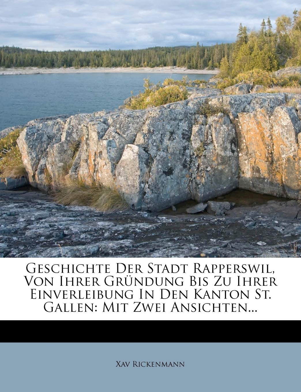 Geschichte Der Stadt Rapperswil, Von Ihrer Grundung Bis Zu Ihrer Einverleibung in Den Kanton St. Gallen: Mit Zwei Ansich