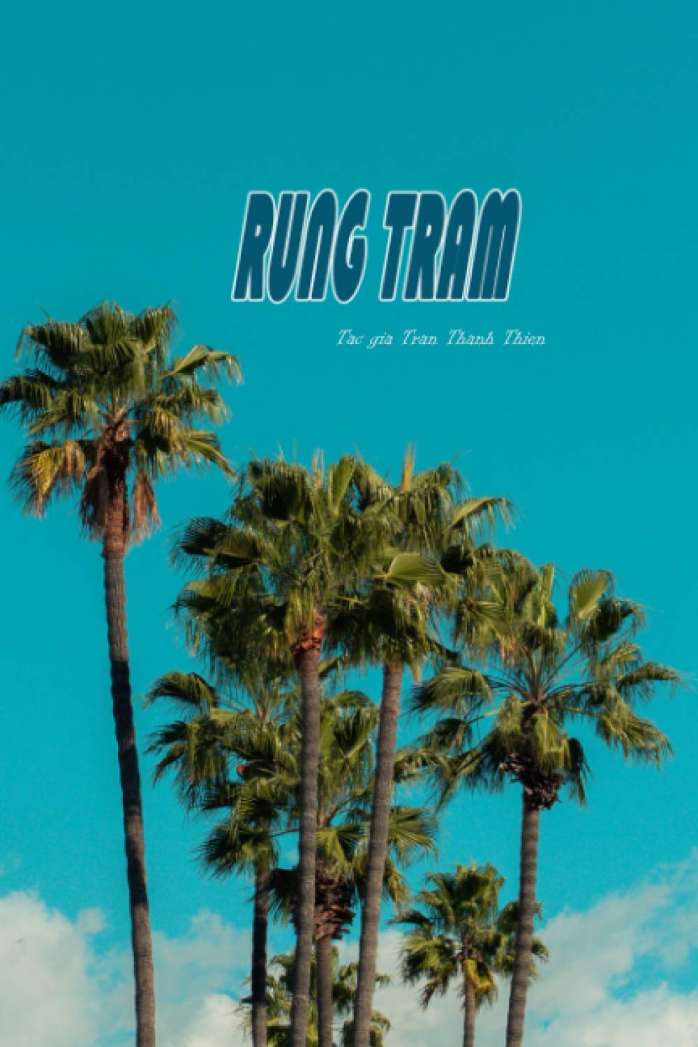 Rung Tram: Tac gia Tran Thanh Thien - Truyen ngan dai 100 trang