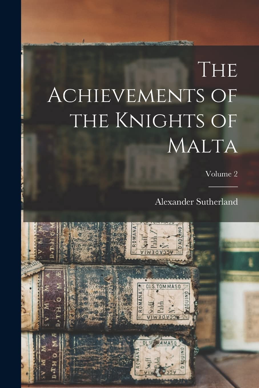 The Achievements of the Knights of Malta; Volume 2