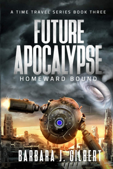 Future Apocalypse: Homeward Bound (A Time Travel Series)