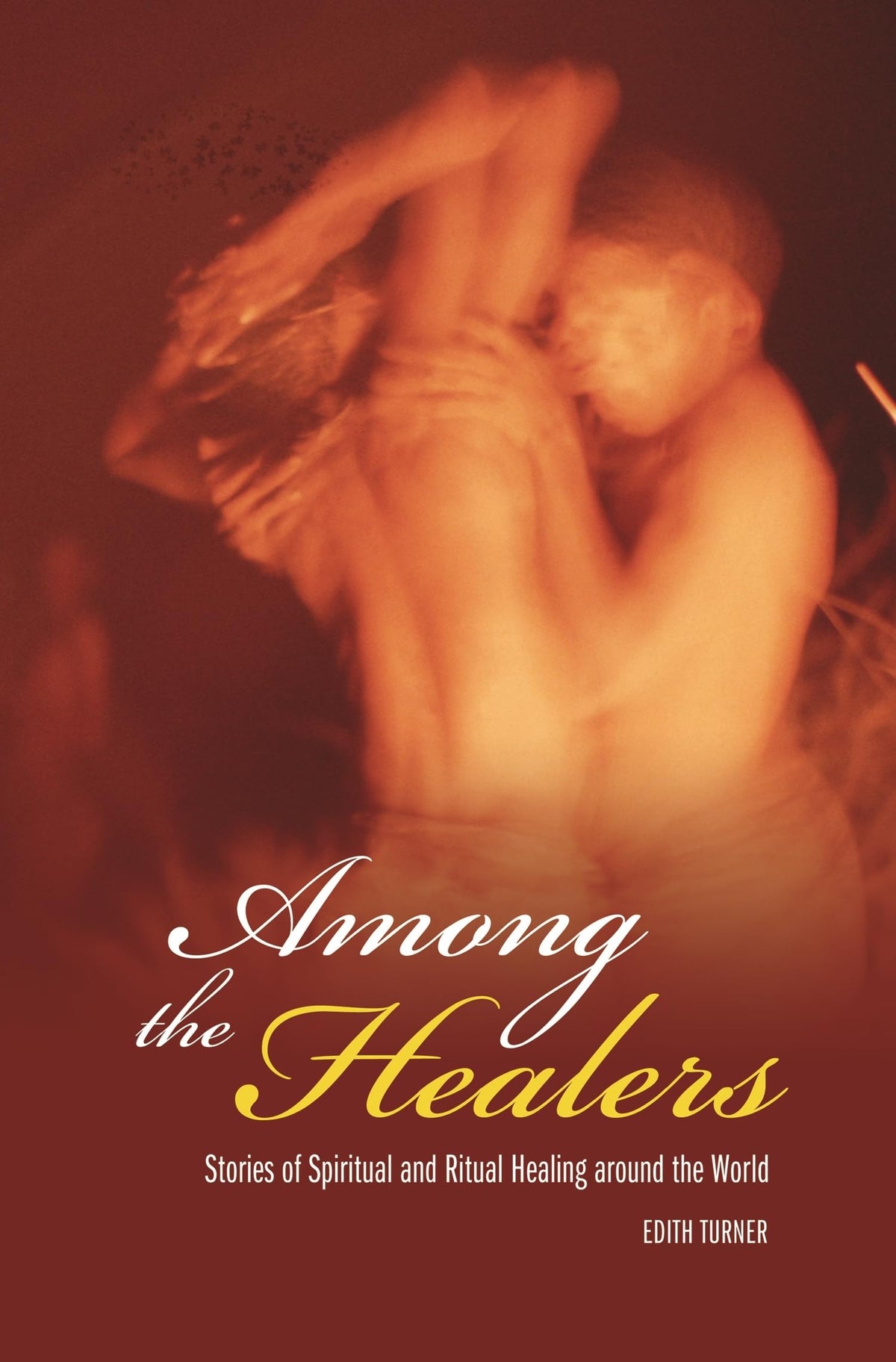 Among the Healers: Stories of Spiritual and Ritual Healing around the World (Religion, Health, and Healing)