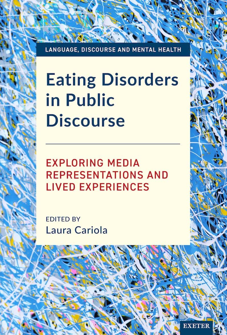 Eating Disorders in Public Discourse: Exploring Media Representations and Lived Experiences (Language, Discourse and Men