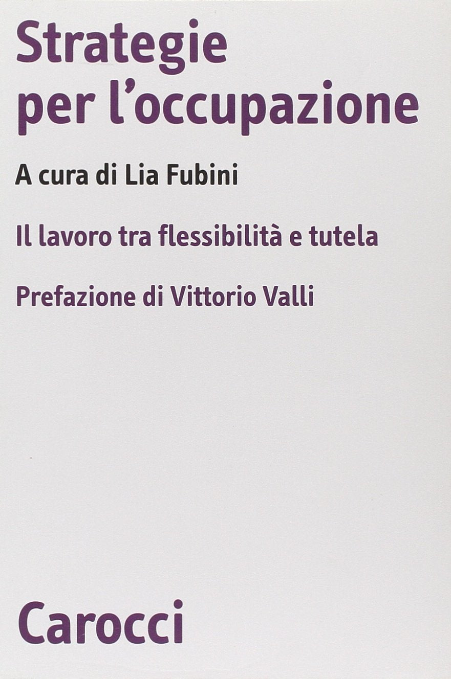 Strategie per l'occupazione. Il lavoro tra flessibilità e tutela