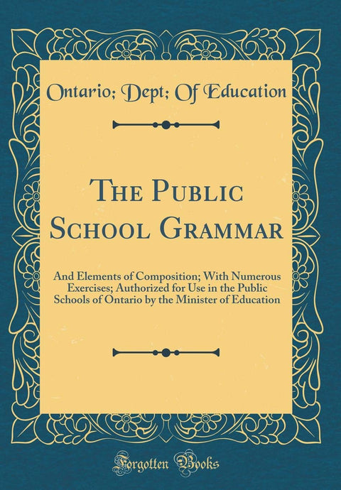 The Public School Grammar: And Elements of Composition; With Numerous Exercises; Authorized for Use in the Public School