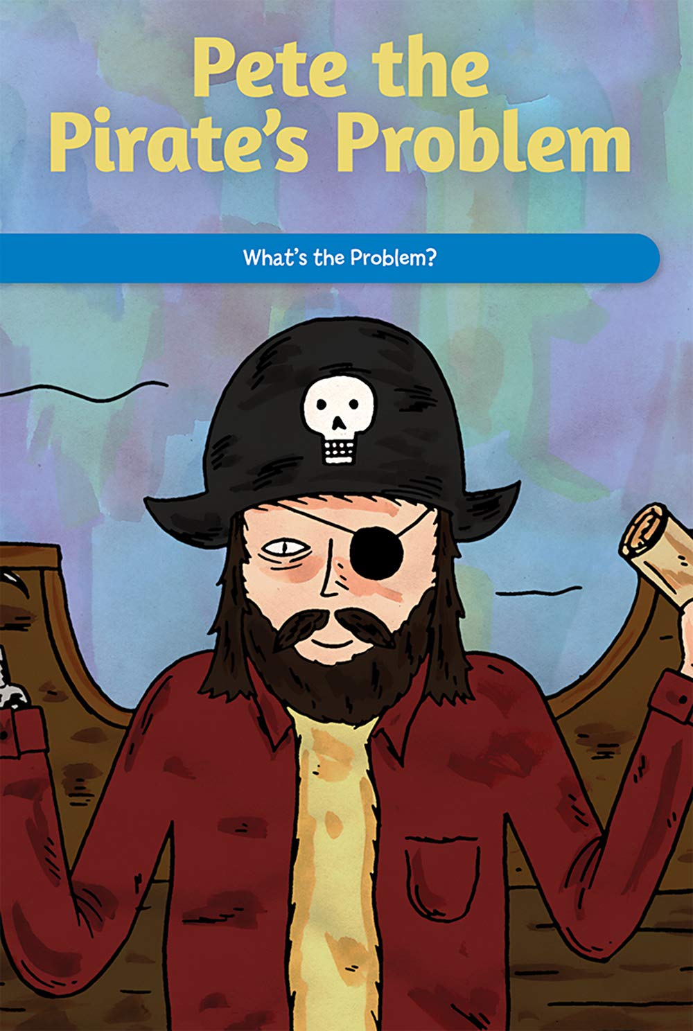 Pete the Pirate's Problem: What's the Problem? (Social and Emotional Learning for the Real World)