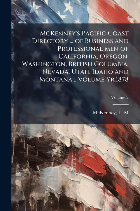 McKenney's Pacific Coast Directory ... of Business and Professional men of California, Oregon, Washington, British Colum