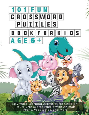 101 Fun Crossword Puzzles for Kids - Age 6 +: Easy Word Learning Activities for Children, Picture Crosswords Puzzle with Animals, Fruits, Vegetables, and More