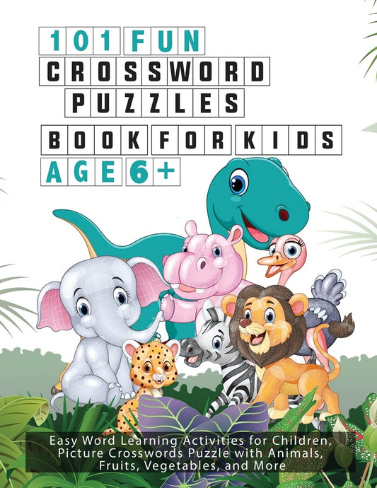 101 Fun Crossword Puzzles for Kids - Age 6 +: Easy Word Learning Activities for Children, Picture Crosswords Puzzle with Animals, Fruits, Vegetables, and More