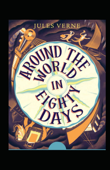 Around the World in 80 Days: Jules Verne (Literature, Action And Adventure) [Annotated]