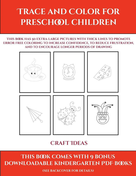 Craft Ideas (Trace and Color for preschool children): This book has 50 extra-large pictures with thick lines to promote error free coloring to ... to encourage longer periods of drawing (9)