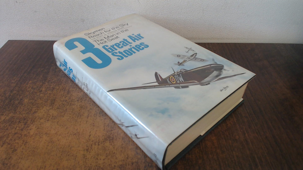 Three Great Air Stories: Brickhill, P. Reach for the Sky; Forrester, L. Skymen; Hay, D. Man in the Hot Seat
