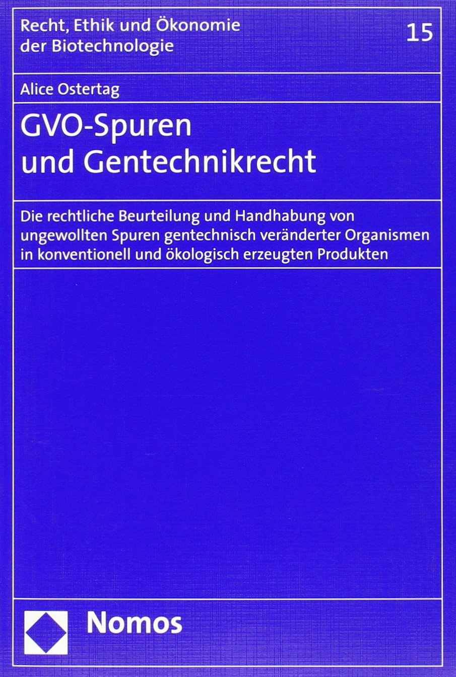GVO-Spuren und Gentechnikrecht: Die rechtliche Beurteilung und Handhabung von ungewollten Spuren gentechnisch veränderte