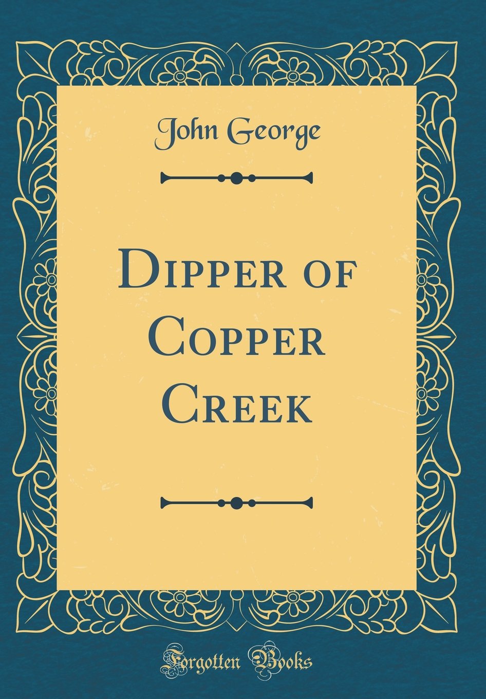 Dipper of Copper Creek (Classic Reprint)