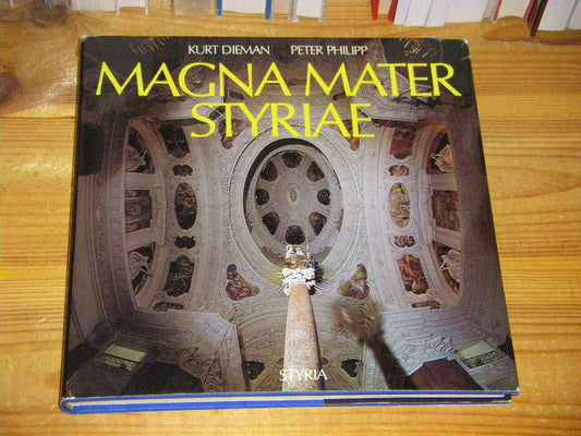 Magna Mater Styriae: [Marienheiligentümer d. Steiermark] (German Edition)