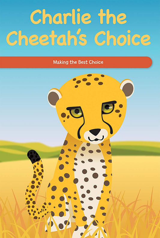 Charlie the Cheetah's Choice: Making the Best Choice (Social and Emotional Learning for the Real World)