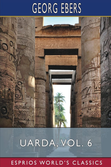 Uarda, Vol. 6 (Esprios Classics): A Romance of Ancient Egypt