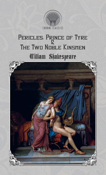 Pericles, Prince of Tyre & The Two Noble Kinsmen (Throne Classics)