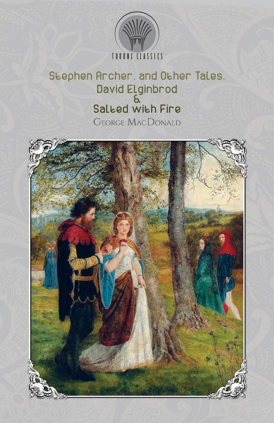 Stephen Archer, and Other Tales, David Elginbrod & Salted with Fire (Throne Classics)