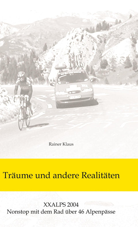 Träume und andere Realitäten: XXALPS 2004. Nonstop mit dem Rad über 46 Alpenpässe