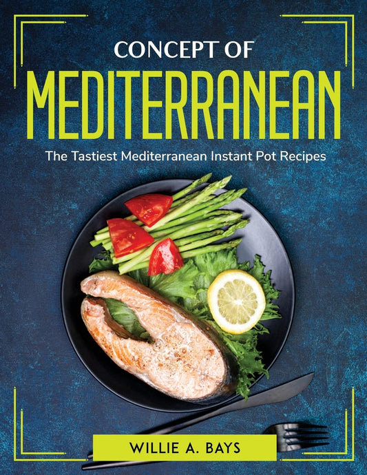 Concept Of Mediterranean: The Tastiest Mediterranean Instant Pot Recipes