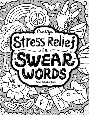 Stress Relief in Swear Words: Hilarious Coloring Book for Adults with Funny Curse Word for Relaxation