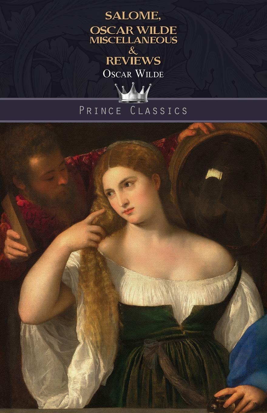 Salomé, Oscar Wilde Miscellaneous & Reviews (Prince Classics)