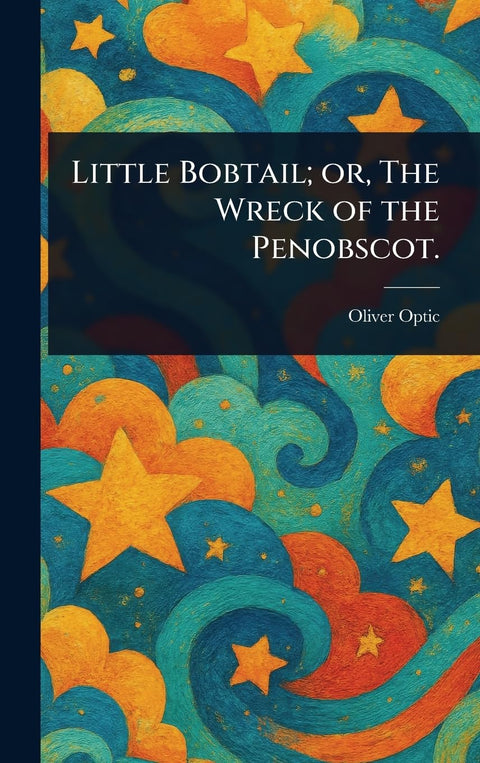 Little Bobtail; or, The Wreck of the Penobscot.