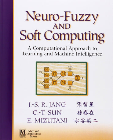 Neuro-Fuzzy and Soft Computing: A Computational Approach to Learning and Machine Intelligence