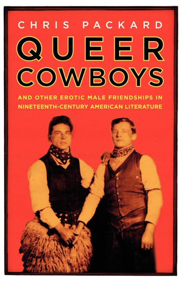Queer Cowboys: And Other Erotic Male Friendships in Nineteenth-Century American Literature