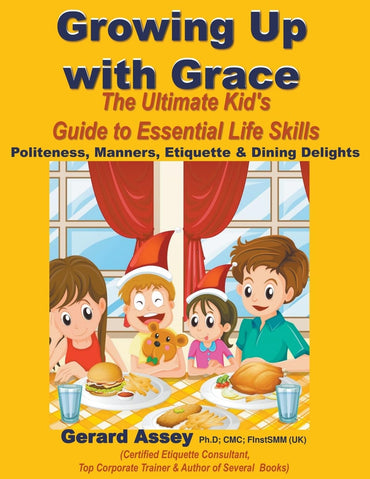 Growing Up with Grace: The Ultimate Kid's Guide to Essential Life Skills- Politeness, Manners, Etiquette & Dining Deligh