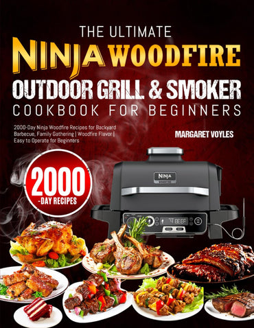 The Ultimate Ninja Woodfire Outdoor Grill & Smoker Cookbook for Beginners: 2000-Day Ninja Woodfire Recipes for Backyard Barbecue, Family Gathering | W