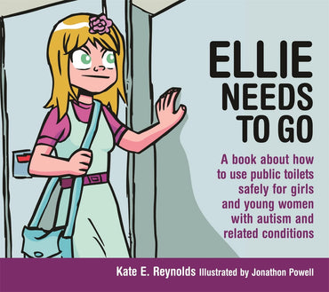 Ellie Needs to Go: A book about how to use public toilets safely for girls and young women with autism and related conditions (Sexuality and Safety wi