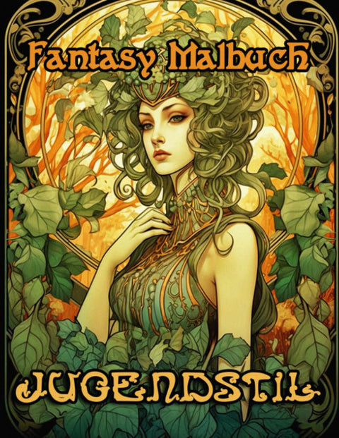 Jugendstil Fantasy Malbuch: Malbuch für Erwachsene mit Fantasy Frauen, Mythischen Wesen, detailreich gezeichnet mit Orna